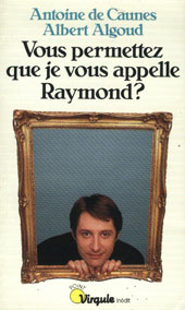 Vous premettez que je vous appelle Raymond